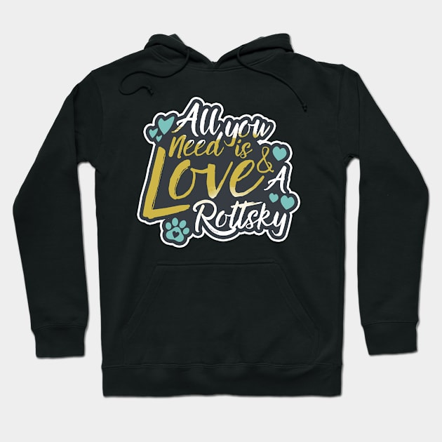 All You Need Is Love And A Rottsky Hoodie by Shopparottsky